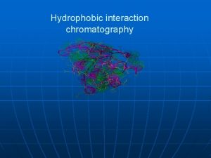 Hydrophobic interaction chromatography Alternatives Gel filtration chromatography Ion