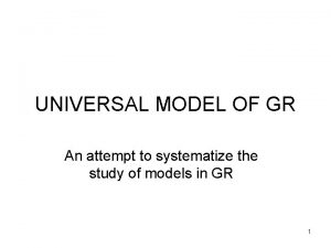 UNIVERSAL MODEL OF GR An attempt to systematize