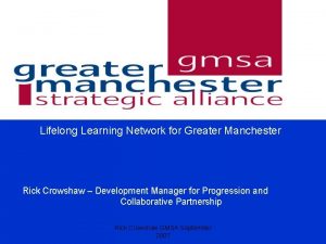 Lifelong Learning Network for Greater Manchester Rick Crowshaw