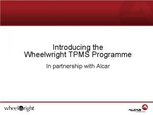 Introducing the Wheelwright TPMS Programme In partnership with