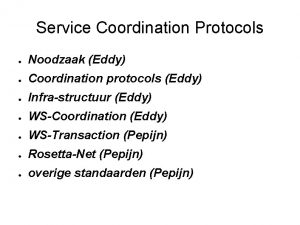 Service Coordination Protocols Noodzaak Eddy Coordination protocols Eddy