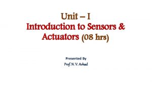 Unit I Introduction to Sensors Actuators 08 hrs