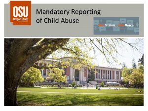 Mandatory Reporting of Child Abuse What is ORS