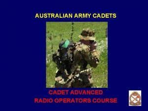 AUSTRALIAN ARMY CADETS CADET ADVANCED RADIO OPERATORS COURSE