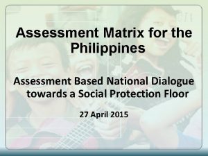 Assessment Matrix for the Philippines Assessment Based National