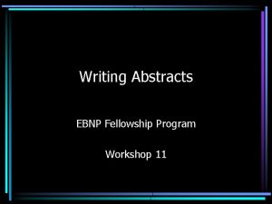 Writing Abstracts EBNP Fellowship Program Workshop 11 What
