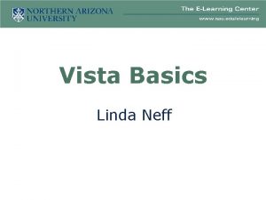 Vista Basics Linda Neff Vista Training Vista Basics