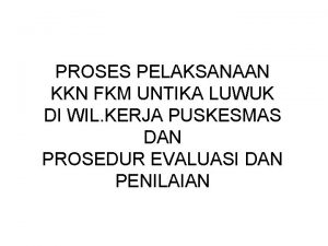 PROSES PELAKSANAAN KKN FKM UNTIKA LUWUK DI WIL