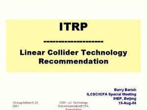 ITRP Linear Collider Technology Recommendation 19 Aug04 March
