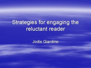 Strategies for engaging the reluctant reader Jodie Giardino