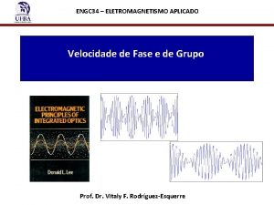 ENGC 34 ELETROMAGNETISMO APLICADO Velocidade de Fase e