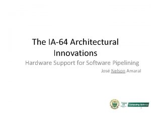 The IA64 Architectural Innovations Hardware Support for Software