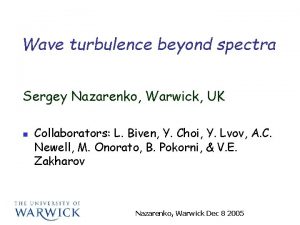 Wave turbulence beyond spectra Sergey Nazarenko Warwick UK