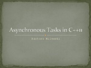 Asynchronous Tasks in C11 Bartosz Milewski TaskBased Parallelism