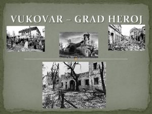 VUKOVAR GRAD HEROJ Grad Vukovar prije rata Biva