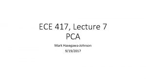 ECE 417 Lecture 7 PCA Mark HasegawaJohnson 9192017