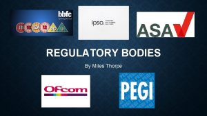 REGULATORY BODIES By Miles Thorpe BBFC The role