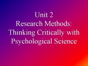 Unit 2 Research Methods Thinking Critically with Psychological