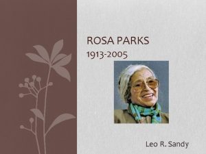 ROSA PARKS 1913 2005 Leo R Sandy Rosa