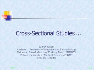 CrossSectional Studies 2 Akbar soltani Assistant Professor of