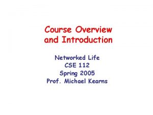 Course Overview and Introduction Networked Life CSE 112