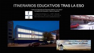 ITINERARIOS EDUCATIVOS TRAS LA ESO Centro de Educacin