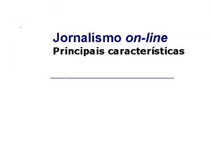 Jornalismo online Principais caractersticas Jornalismo online caractersticas Instantaneidade