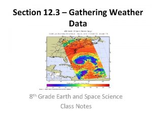 Section 12 3 Gathering Weather Data 8 th