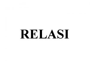 RELASI Definisi dan Notasi Relasi R dari A