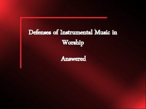 Defenses of Instrumental Music in Worship Answered Defenses