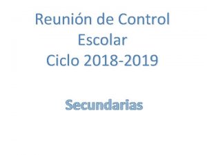 Reunin de Control Escolar Ciclo 2018 2019 Secundarias