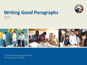 Writing Good Paragraphs TEFL Office of Overseas Programming