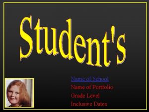 Name of School Name of Portfolio Grade Level