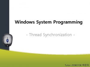 Windows System Programming Thread Synchronization Tutor 20060106 Simultaneous