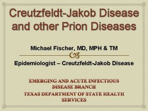 CreutzfeldtJakob Disease and other Prion Diseases Michael Fischer