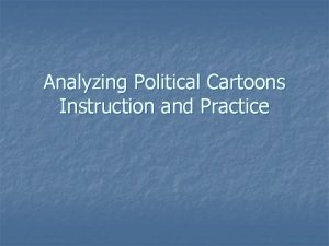 Analyzing Political Cartoons Instruction and Practice Explanation n