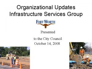 Organizational Updates Infrastructure Services Group Presented to the