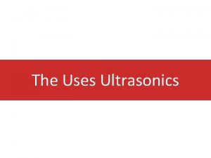 The Uses Ultrasonics Ponder this When I ask