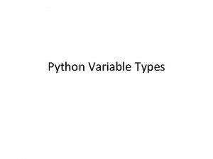 Python Variable Types Variables 1 Variables are nothing