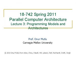 18 742 Spring 2011 Parallel Computer Architecture Lecture