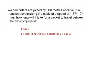 Two computers are joined by 300 metres of