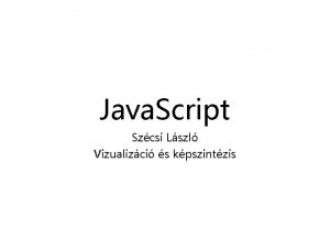 Java Script Szcsi Lszl Vizualizci s kpszintzis Mi