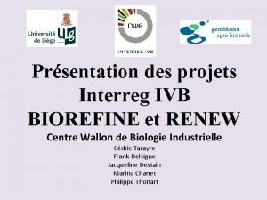Prsentation des projets Interreg IVB BIOREFINE et RENEW