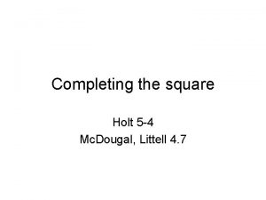 Completing the square Holt 5 4 Mc Dougal