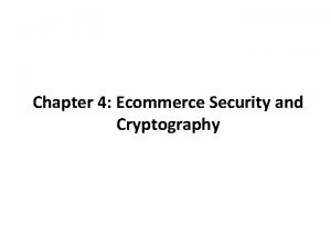 Chapter 4 Ecommerce Security and Cryptography Ecommerce Security