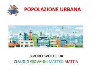 POPOLAZIONE URBANA LAVORO SVOLTO DA CLAUDIO GIOVANNI MATTEO