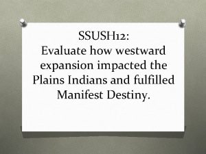 SSUSH 12 Evaluate how westward expansion impacted the