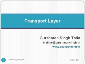 Transport Layer Gursharan Singh Tatla mailmegursharansingh in www