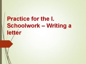 Practice for the I Schoolwork Writing a letter