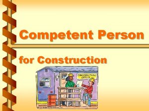 Competent Person for Construction What is a competent